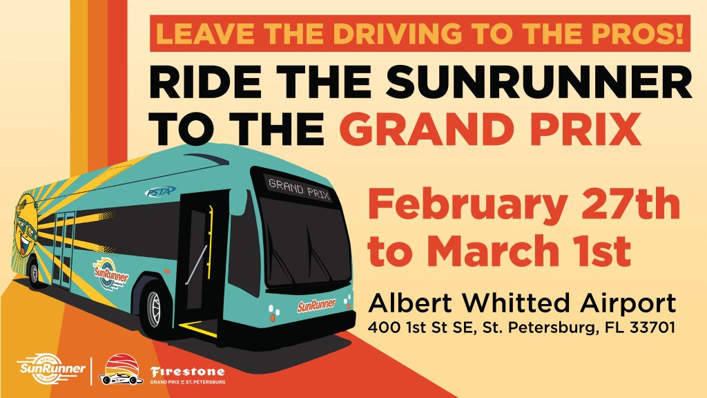 A graphic that says "Leave the driving to the pros! Ride the SunRunner to the Grand Prix. February 27th to March 1st. Albert Whitted Airport, 400 1st St SE, St. Peterburg, FL 33701
